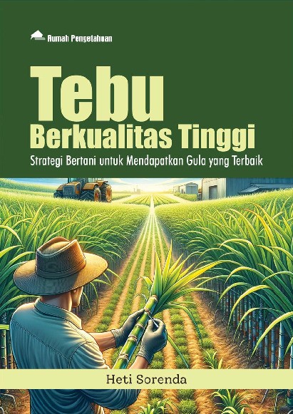Tebu Berkualitas Tinggi; Strategi Bertani untuk Mendapatkan Gula yang Terbaik